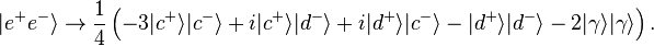 | e^{+} e^{-} \rangle \to \frac14 \left(-3|c^{+} \rangle |c^{-} \rangle +i |c^{+} \rangle |d^{-} \rangle + i |d^{+} \rangle |c^{-} \rangle - |d^{+} \rangle |d^{-} \rangle - 2| \gamma \rangle| \gamma \rangle \right).