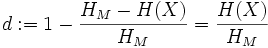 d := 1 - \frac{H_M - H(X)}{H_M} = \frac{H(X)}{H_M}