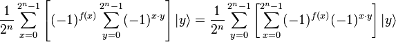 \frac{1}{2^n}\sum_{x=0}^{2^n-1} \left[(-1)^{f(x)} \sum_{y=0}^{2^n-1}(-1)^{x\cdot y}  \right] |y\rangle=
\frac{1}{2^n}\sum_{y=0}^{2^n-1} \left[\sum_{x=0}^{2^n-1}(-1)^{f(x)} (-1)^{x\cdot y}\right] |y\rangle 