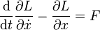 
\frac{\mathrm{d}}{\mathrm{d}t}{\partial{L}\over \partial{\dot x}} - {\partial{L}\over \partial x} = F
