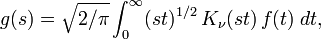 
g(s) = \sqrt {2 / \pi} \int_0^{\infty} (st)^{1/2} \, K_{\nu}(st) \, f(t) \; dt,
