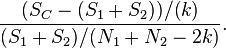 
\frac{(S_C -(S_1+S_2))/(k)}{(S_1+S_2)/(N_1+N_2-2k)}.
