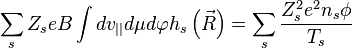 \sum_{s} Z_{s} e B \int d v_{||} d\mu d\varphi h_{s} \left(\vec{R}\right) = \sum_{s} \frac{Z_{s}^{2} e^{2} n_{s} \phi}{T_{s}}