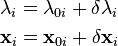 \begin{align}
\lambda_i &= \lambda_{0i}+\delta\lambda_{i} \\
\mathbf{x}_i &= \mathbf{x}_{0i} + \delta\mathbf{x}_{i} 
\end{align}