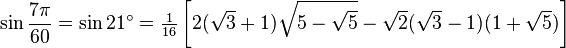 \sin\frac{7\pi}{60}=\sin 21^\circ=\tfrac{1}{16}\left[2(\sqrt3+1)\sqrt{5-\sqrt5}-\sqrt2(\sqrt3-1)(1+\sqrt5)\right]\,