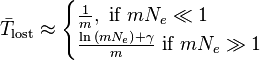 
\bar{T}_\text{lost} \approx \begin{cases}
\frac{1}{m}, \text{ if } mN_e \ll 1\\
\frac{\ln{(mN_e)}+\gamma}{m} \text{ if } mN_e \gg 1
\end{cases}
