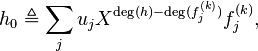 h_0 \triangleq\sum_j u_j X^{\deg(h)-\deg(f^{(k)}_{j})}f^{(k)}_{j},