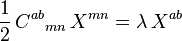 \frac{1}{2} \, {C^{ab}}_{mn} \, X^{mn} = \lambda \, X^{ab} 