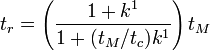 t_r =\left ( \frac{1+k^1}{1+(t_M/t_c)k^1} \right )t_M