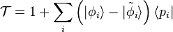 \mathcal{T} = 1 + \sum_i \left( | \phi_i \rangle - | \tilde{\phi}_i \rangle \right) \langle p_i | 