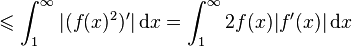 
\leqslant \int_{1}^{\infty} |(f(x)^2)'| \,\mathrm{d}x = \int_{1}^{\infty} 2 f(x) |f'(x)| \,\mathrm{d}x
