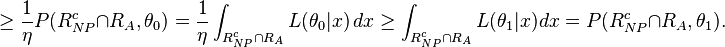  \ge \frac{1}{\eta}P(R_{NP}^c \cap R_A, \theta_0) = \frac{1}{\eta}\int_{R_{NP}^c \cap R_A} L(\theta_{0}|x)\,dx \geq \int_{R_{NP}^c\cap R_A} L(\theta_{1}|x)dx  = P(R_{NP}^c \cap R_A, \theta_1).