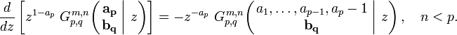 
\frac{d}{dz} \left[ z^{1-a_p} \; G_{p,q}^{\,m,n} \!\left( \left. \begin{matrix} \mathbf{a_p} \\ \mathbf{b_q} \end{matrix} \; \right| \, z \right) \right] =
- z^{-a_p} \; G_{p,q}^{\,m,n} \!\left( \left. \begin{matrix} a_1, \dots, a_{p-1}, a_p - 1 \\ \mathbf{b_q} \end{matrix} \; \right| \, z \right), \quad n < p.
