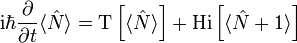 
 \mathrm{i}\hbar \frac{\partial}{\partial t} \langle\hat{N}\rangle = \mathrm{T}\left[ \langle\hat{N}\rangle \right] + \mathrm{Hi}\left[ \langle\hat{N}+1\rangle \right]
