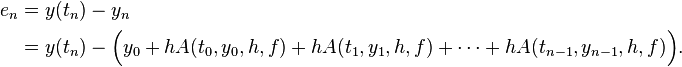 
\begin{align}
e_n &= y(t_n) - y_n \\
&= y(t_n) - \Big( y_0 + h A(t_0,y_0,h,f) + h A(t_1,y_1,h,f) + \cdots + h A(t_{n-1},y_{n-1},h,f) \Big).
\end{align}
