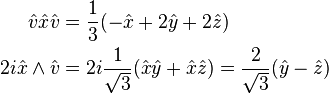 \begin{align}
 \hat v \hat x \hat v    &= \frac{1}{3} (-\hat x + 2 \hat y + 2 \hat z) \\
 2i \hat x \wedge \hat v &= 2i \frac{1}{\sqrt{3}} (\hat x \hat y + \hat x \hat z) = \frac{2}{\sqrt{3}} (\hat y - \hat z)
\end{align}