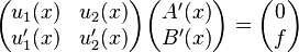 \begin{pmatrix}
u_1(x)  & u_2(x) \\
u_1'(x) & u_2'(x) \end{pmatrix}
\begin{pmatrix}
A'(x) \\
B'(x)\end{pmatrix} =
\begin{pmatrix}
0\\
f\end{pmatrix}