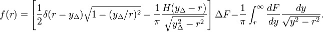 
f(r)=\left[ \frac{1}{2}\delta(r-y_\Delta)\sqrt{1-(y_\Delta/r)^2} - \frac{1}{\pi} \frac{H(y_\Delta-r)}{\sqrt{y_\Delta^2-r^2}} \right] \Delta F-\frac{1}{\pi}\int_r^\infty\frac{d F}{dy}\frac{dy}{\sqrt{y^2-r^2}}.
