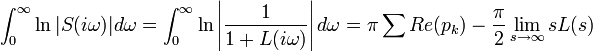 \int_0^\infty \ln |S(i \omega)| d \omega = \int_0^\infty \ln \left| \frac{1}{1+L(i \omega)} \right| d \omega = \pi \sum Re(p_k) - \frac{\pi}{2} \lim_{s\rightarrow\infty} s L(s)