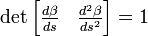 \det\begin{bmatrix}\frac{d\beta}{ds} & \frac{d^2\beta}{ds^2}\end{bmatrix} = 1