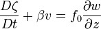 {D \zeta \over Dt} + \beta v = f_0 {\partial w \over \partial z}