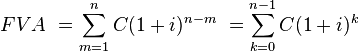 FVA \ = \sum_{m=1}^n C(1+i)^{n-m} \ = \sum_{k=0}^{n-1} C(1+i)^k