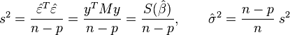 
    s^2 = \frac{\hat\varepsilon ^T \hat\varepsilon}{n-p} = \frac{y ^T My}{n-p} = \frac{S(\hat\beta)}{n-p},\qquad
    \hat\sigma^2 = \frac{n-p}{n}\;s^2
  