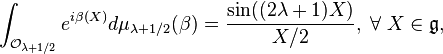  \int_{\mathcal{O}_{\lambda + 1/2}} e^{i\beta (X)}d\mu_{\lambda + 1/2} (\beta) = \frac{\sin((2\lambda + 1)X)}{X/2}, \; \forall \; X \in \mathfrak{g}, 