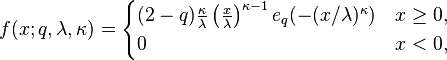 
f(x;q,\lambda,\kappa) =
\begin{cases}
(2-q)\frac{\kappa}{\lambda}\left(\frac{x}{\lambda}\right)^{\kappa-1} e_q(-(x/\lambda)^{\kappa})& x\geq0 ,\\
0 & x<0,
\end{cases}