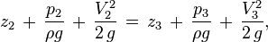  z_{2}\, +\, \frac{p_{2}}{\rho g}\, +\, \frac{V_{2}^2}{2\,g}\, =\, z_{3}\, +\, \frac{p_{3}}{\rho g}\, +\, \frac{V_{3}^2}{2\,g},