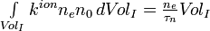 \textstyle \int\limits_{{V\!ol}_I} {k^{ion}}{n_e}{n_0}\, d{{V\!ol}_I}={\frac{n_e}{\tau_n}}{V\!ol_I}