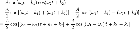 \begin{align}
       &A\cos(\omega_1t+k_1)\cos(\omega_2t + k_2) \\
  = {} &\frac{A}{2}\cos\left[\left(\omega_1t + k_1\right) + \left(\omega_2t + k_2\right)\right] + \frac{A}{2}\cos\left[\left(\omega_1t + k_1\right) - \left(\omega_2t + k_2\right)\right] \\
  = {} &\frac{A}{2}\cos\left[\left(\omega_1 + \omega_2\right)t + k_1 + k_2\right] + \frac{A}{2}\cos\left[\left(\omega_1 - \omega_2\right)t + k_1 - k_2\right]
\end{align}