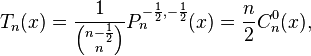 T_n(x)= \frac 1{{n-\frac 1 2 \choose n}} P_n^{-\frac 1 2, -\frac 1 2}(x)= \frac n 2 C_n^0(x),