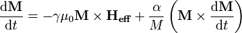 \frac{\mathrm{d}\mathbf{M}}{\mathrm{d}t}=-\gamma \mu_0 \mathbf{M} \times \mathbf{H_{eff}} + \frac{\alpha}{M}  \left( \mathbf{M} \times \frac{\mathrm{d}\mathbf{M}}{\mathrm{d}t}\right)