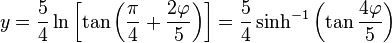 y = \frac{5}{4}\ln\left[\tan\left(\frac{\pi}{4} + \frac{2\varphi}{5}\right)\right] = \frac{5}{4}\sinh^{-1}\left(\tan\frac{4\varphi}{5}\right)