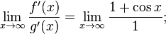 \lim_{x\to\infty}\frac{f'(x)}{g'(x)}=\lim_{x\to\infty}\frac{1+\cos x}{1};