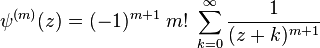 \psi^{(m)}(z) = (-1)^{m+1}\; m!\; \sum_{k=0}^\infty
\frac{1}{(z+k)^{m+1}}