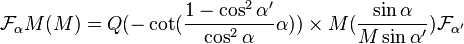 \mathcal{F}_\alpha  M(M)= Q(-\cot(\frac{1-\cos^2 \alpha'}{\cos^2 \alpha}\alpha))\times M(\frac{\sin \alpha}{M\sin \alpha'})\mathcal{F}_{\alpha'}