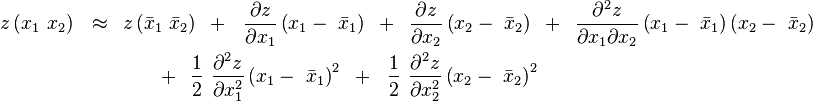 \begin{align}
  & z\left( {x_1 \,\,x_2 } \right)\,\,\,\, \approx \,\,\,z\left( {\bar x_1 \,\,\bar x_2 } \right)\,\,\, + \,\,\,\,{{\partial z} \over {\partial x_1 }}\left( {x_1  - \,\,\bar x_1 } \right)\,\,\, + \,\,\,{{\partial z} \over {\partial x_2 }}\left( {x_2  - \,\,\bar x_2 } \right)\,\,\, + \,\,\,{{\partial ^2 z} \over {\partial x_1 \partial x_2 }}\left( {x_1  - \,\,\bar x_1 } \right)\left( {x_2  - \,\,\bar x_2 } \right)  \\
  & \,\,\,\,\,\,\,\,\,\,\,\,\,\,\,\,\,\,\,\,\,\,\,\,\,\,\,\,\,\,\,\,\,\,\,\,\,\,\,\,\,\,\,\,\,\,\, + \,\,\,{1 \over 2}\,\,{{\partial ^2 z} \over {\partial x_1^2 }}\left( {x_1  - \,\,\bar x_1 } \right)^2 \,\,\, + \,\,\,\,{1 \over 2}\,\,{{\partial ^2 z} \over {\partial x_2^2 }}\left( {x_2  - \,\,\bar x_2 } \right)^2\end{align}