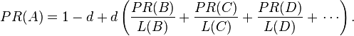 PR(A)= 1 - d + d \left( \frac{PR(B)}{L(B)}+ \frac{PR(C)}{L(C)}+ \frac{PR(D)}{L(D)}+\,\cdots \right).