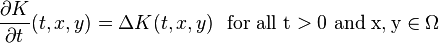 \frac{\partial K}{\partial t}(t,x,y) = \Delta K(t,x,y) \rm{\ \ for\ all\ } t>0 \rm{\ and\ } x,y\in\Omega