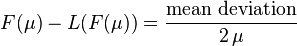 F(\mu) - L(F(\mu)) = \frac{\text{mean deviation}}{2\,\mu}