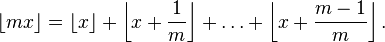 \lfloor mx \rfloor=\left\lfloor x\right\rfloor + \left\lfloor x+\frac{1}{m}\right\rfloor +\dots+\left\lfloor x+\frac{m-1}{m}\right\rfloor.
