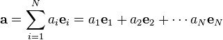  \mathbf{a} = \sum_{i=1}^N a_i\mathbf{e}_i = a_1 \mathbf{e}_1 + a_2 \mathbf{e}_2 + \cdots a_N \mathbf{e}_N