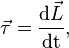 \vec{\tau} = \frac{\mathrm{d}\vec{L}}{\mathrm{dt}},