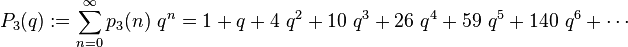 
P_3(q) :=\sum_{n=0}^\infty p_3(n)\ q^n = 1+q+4\ q^2+10\ q^3+26\ q^4+59\ q^5+140\ q^6+\cdots 
