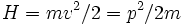 H=mv^2/2=p^2/2m