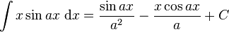 \int x\sin ax\;\mathrm{d}x = \frac{\sin ax}{a^2}-\frac{x\cos ax}{a}+C\,\!