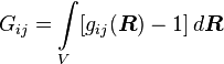 G_{ij}=\int\limits_V [g_{ij}(\boldsymbol{R})-1]\,d\boldsymbol{R}