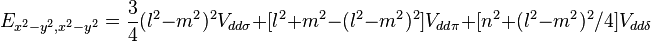 E_{x^2-y^2,x^2-y^2} = \frac{3}{4} (l^2 - m^2)^2 V_{dd\sigma} +
[l^2 + m^2 - (l^2 - m^2)^2] V_{dd\pi} + [n^2 + (l^2 - m^2)^2 / 4] V_{dd\delta}